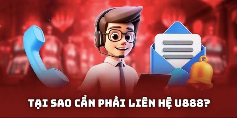 Vô số lý do cần liên hệ u888 để nhận sự giúp đỡ kịp thời